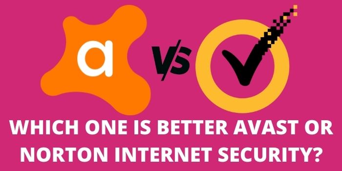 Which One is Better Avast or Norton Internet Security?