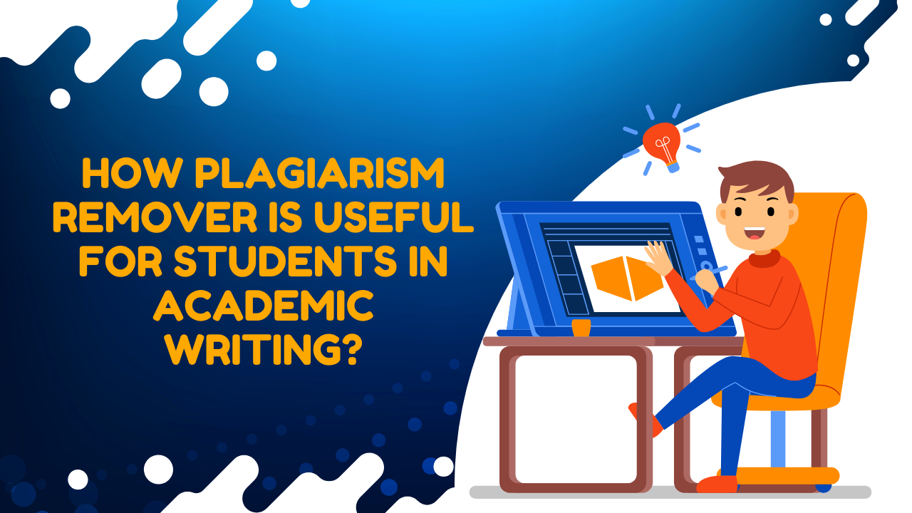How Plagiarism remover Is Useful For Students In Academic Writing?